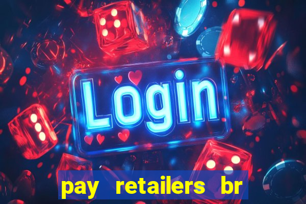 pay retailers br servicos de pagamentos ltda